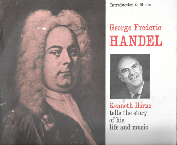 Georg Friedrich Händel, Kenneth Horne : Introduction to Music - George Frederic Handel - Kenneth Horne Tells The Story Of His Life And Music (10")