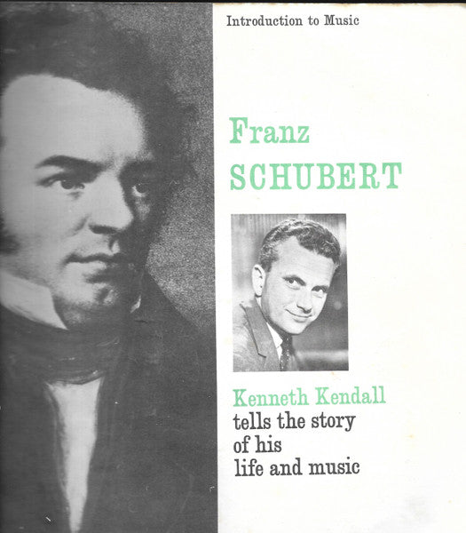 Franz Schubert, Kenneth Kendall : Introduction To Music - Franz Schubert - Kenneth Kendall Tells The Story Of His Life And Music (10")